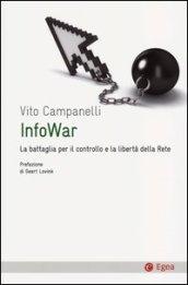 Infowar: La battaglia per il controllo e la libert della rete (Cultura e società)
