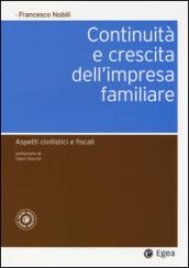 Continuità e crescita dell'impresa familiare. Aspetti civilistici e fiscali. Con aggiornamento online