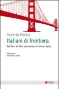 Italiani di frontiera. Dal West al Web: un'avventura in Silicon Valley