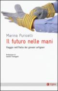 Il futuro nelle mani. Viaggio nell'Italia dei giovani artigiani