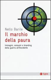 Il marchio della paura. Immagini, consumi e branding della guerra all'occidente