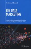 Big data marketing. Creare valore nella platform economy con dati, intelligenza artificiale e IoT: 1