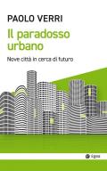 Paradosso urbano. Nove città in cerca di futuro (Il)