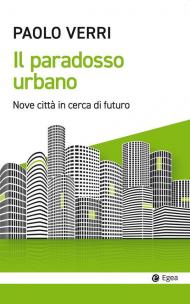 Paradosso urbano. Nove città in cerca di futuro (Il)