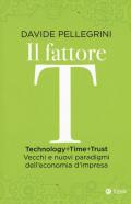 Il fattore T. Technology+time+trust. Vecchi e nuovi paradigmi dell'economia