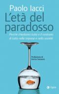 Età del paradosso. Perché chiediamo tutto e il contrario di tutto nelle imprese e nella società