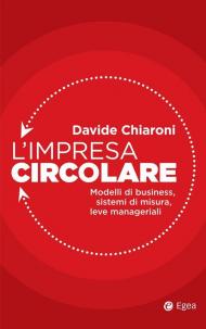 L' impresa circolare. Modelli di business, sistemi di misura, leve manageriali