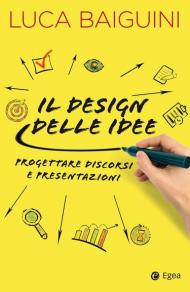 Il design delle idee. Progettare discorsi e presentazioni