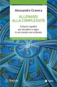 Allenarsi alla complessità. Schemi cognitivi per decidere e agire in un mondo non ordinato