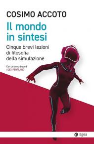 Mondo in sintesi. Cinque brevi lezioni di filosofia della simulazione (Il)