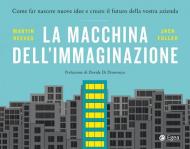 La macchina dell'immaginazione. Come far nascere nuove idee e creare il futuro della vostra azienda