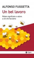 Un bel lavoro. Ridare significato e valore a ciò che facciamo