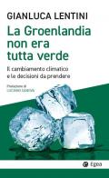 La Groenlandia non era tutta verde. Il cambiamento climatico e le decisioni da prendere