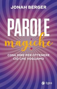 Parole magiche. Cosa dire per ottenere ciò che vogliamo