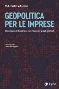 Geopolitica per le imprese. Ripensare il business nei mercati post-globali