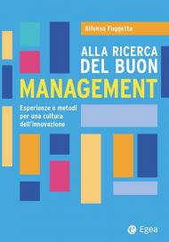 Alla ricerca del buon management. Esperienze e metodi per una cultura dell'innovazione