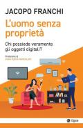 L'uomo senza proprietà. Chi possiede veramente gli oggetti digitali?