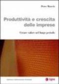 Produttività e crescita delle imprese. Creare valore nel lungo periodo