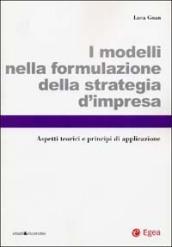 I modelli nella formulazione della strategia d'impresa. Aspetti teorici e principi di applicazione