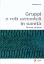 Gruppi e reti aziendali in sanità. Strategia e gestione