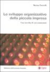 Lo sviluppo organizzativo della piccola impresa. Una raccolta di casi commentati