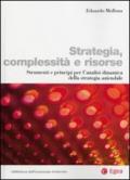 Strategia, complessità e risorse. Strumenti e principi per l'analisi dinamica della strategia aziendale