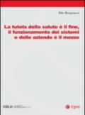 La tutela della salute è il fine, il funzionamento dei sistemi e delle aziende è il mezzo