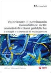 Valorizzare il patrimonio immobiliare nelle amministrazioni pubbliche. Strategie e strumenti di management