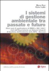 Sistemi di gestione ambiental tra passato e futuro (I): Dieci anni di applicazione di EMAS e ISO 14001 visti dall'osservatorio sui sistemi integrati di gestione dell'ambiente dello IEFE - Bocconi