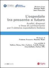 L'ospedale tra presente e futuro. Analisi, diagnosi e linee di cambiamento per il sistema ospedaliero italiano