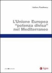 Unione Europea potenza divisa nel Mediterraneo (Il) (Studi & ricerche)