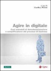 Agire in digitale. Casi aziendali di dematerializzazione e semplificazione dei processi di business