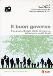 Il buon governo. Insegnamenti dalle storie di imprese, istituzioni e realtà locali