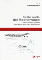 Sulle onde del Mediterraneo. Cambiamenti globali e risposte alle crisi migratorie