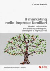 Il marketing nelle imprese familiari: Market orientation tra branding strategies, immagine e reputazione