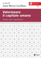 Valorizzare il capitale umano. Persone, team, organizzazioni. Con aggiornamento online