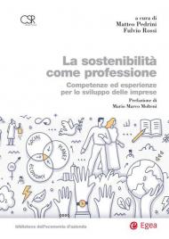 La sostenibilità come professione. Competenze ed esperienze per lo sviluppo delle imprese