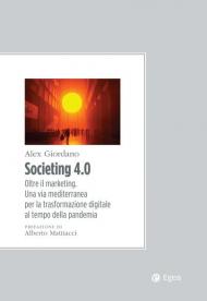 Societing 4.0. Oltre il marketing. Una via mediterranea per la trasformazione digitale al tempo della pandemia