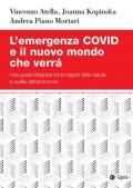 L' emergenza Covid e il nuovo mondo che verrà. Una guida integrata tra le ragioni della salute e quelle dell'economia