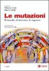 Le mutazioni. Il mondo, il mercato, le imprese