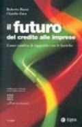 Il futuro del credito alle imprese. Come cambia il rapporto con le banche