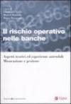 Il rischio operativo nelle banche. Aspetti teorici ed esperienze aziendali. Misurazione e gestione