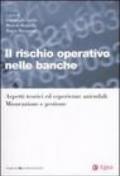 Il rischio operativo nelle banche. Aspetti teorici ed esperienze aziendali. Misurazione e gestione