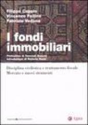 I fondi immobiliari. Disciplina civilistica e trattamento fisclae. Mercato e nuovi strumenti