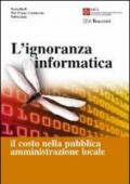 L'ignoranza informatica. Il costo nella pubblica amministrazione locale