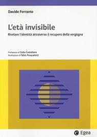 L'età invisibile. Rivelare l'identità attraverso il recupero della vergogna