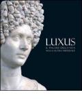 Luxus. Il piacere della vita nella Roma Imperiale. Ediz. illustrata