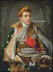 Le residenze di Napoleone. L'imperatore, la famiglia, i notabili