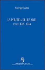 La politica delle arti. Scritti 1918-1943