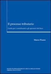 Il processo tributario. Guida per i contribuenti e gli operatori del fisco